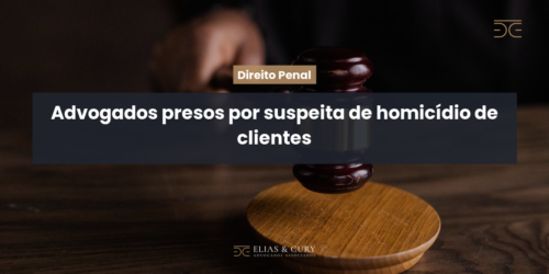 Advogados presos por suspeita de homicídio de clientes