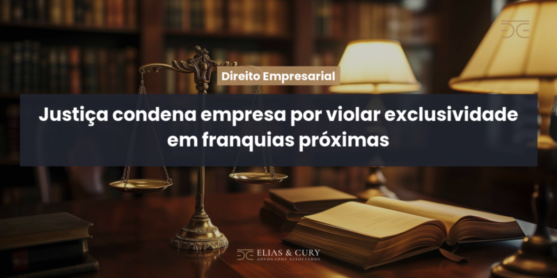 Justiça condena empresa por violar exclusividade em franquias próximas Justiça condena empresa por violar exclusividade em franquias próximas