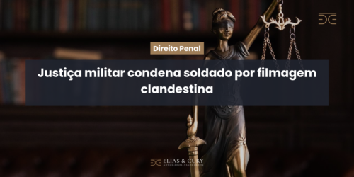 Justiça militar condena soldado por filmagem clandestina