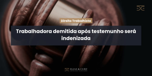 Trabalhadora demitida após testemunho será indenizada