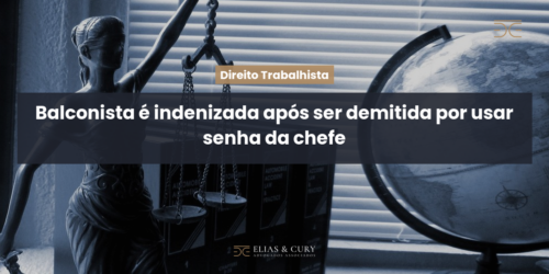 Balconista é indenizada após ser demitida por usar senha da chefe