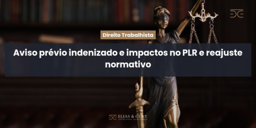 Aviso prévio indenizado e impactos no PLR e reajuste normativo