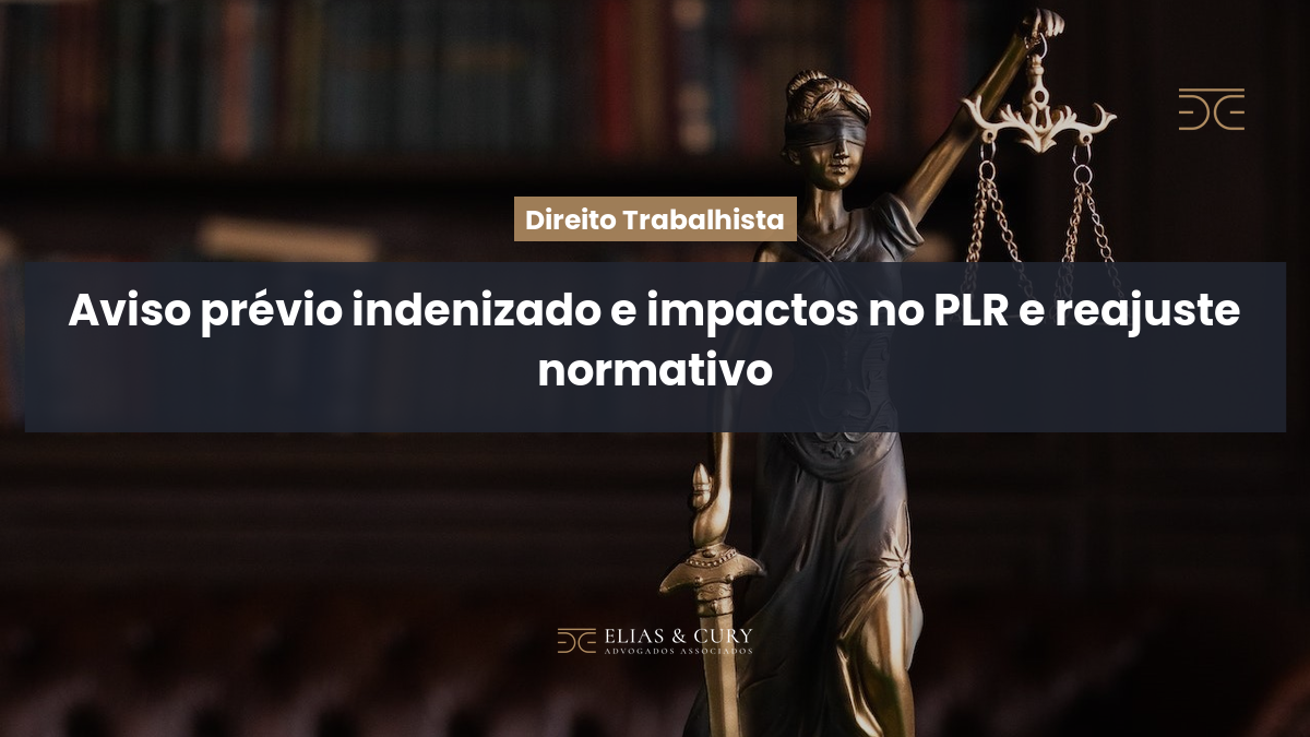 Aviso prévio indenizado e impactos no PLR e reajuste normativo
