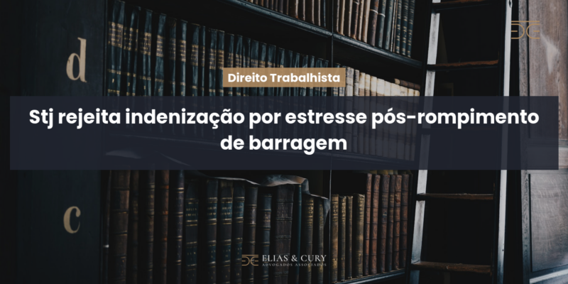 STJ rejeita indenização por estresse pós-rompimento de barragem