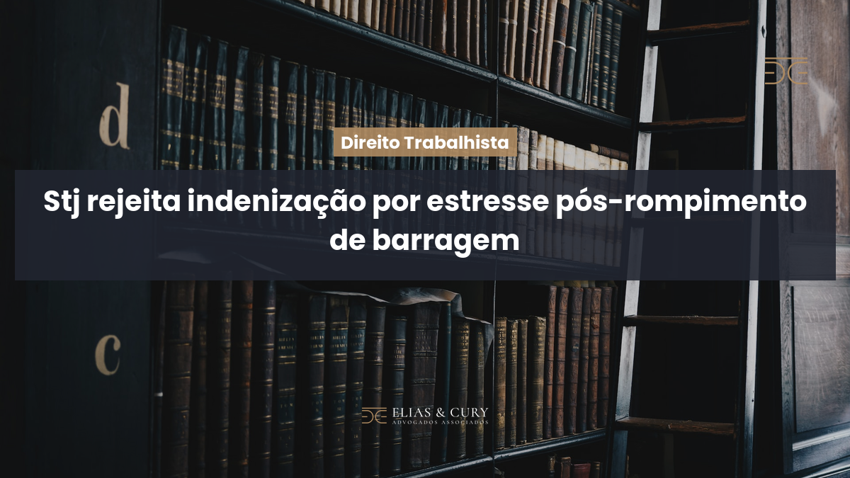 STJ rejeita indenização por estresse pós-rompimento de barragem