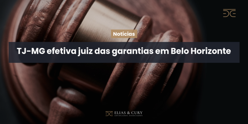 TJ-MG efetiva juiz das garantias em Belo Horizonte