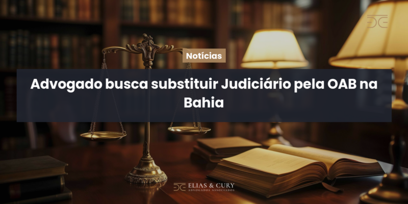Advogado busca substituir Judiciário pela OAB na Bahia
