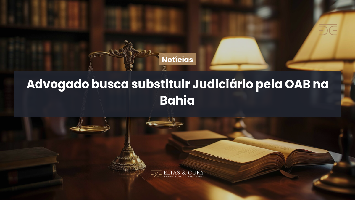 Advogado busca substituir Judiciário pela OAB na Bahia