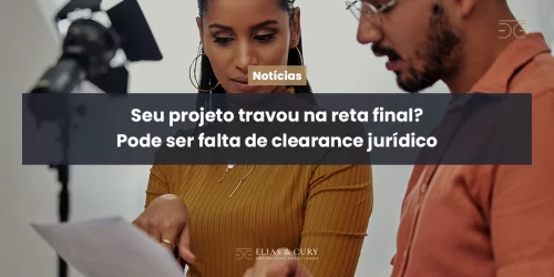 Falta de clearance jurídico pode impedir seu projeto audiovisual